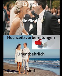 15 Tipps, die für die Hochzeitsvorbereitungen unentbehrlich sind - Martina Kloss - ebook