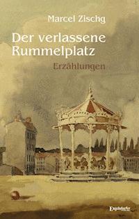 Der verlassene Rummelplatz - Marcel Zischg - ebook