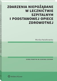 Zdarzenia niepożądane w lecznictwie szpitalnym i podstawowej opiece zdrowotnej - Monika Kwiatkowska - książka