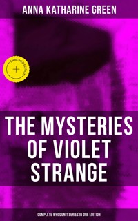 The Mysteries of Violet Strange - Complete Whodunit Series in One Edition - Anna Katharine Green - ebook
