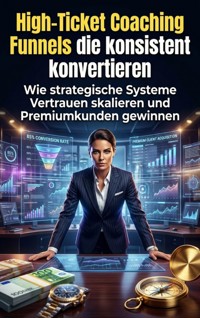 High-Ticket Coaching Funnels die konsistent konvertieren - Jonas Vogel - ebook