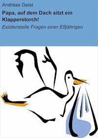 Papa, auf dem Dach sitzt ein Klapperstorch! - Andreas Geist - ebook