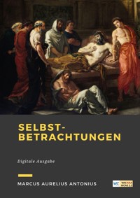 Des Kaisers Marcus Aurelius Antonius Selbstbetrachtungen - Marcus Aurelius Antonius - ebook