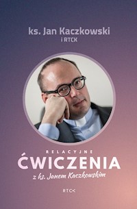 Relacyjne ćwiczenia z ks. Janem Kaczkowskim - ks. Jan Kaczkowski i RTCK - ebook