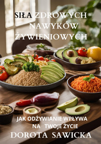 Siła zdrowych nawyków żywieniowych - Sawicka Dorota - ebook
