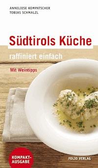 Südtirols Küche - raffiniert einfach - Anneliese Kompatscher - ebook