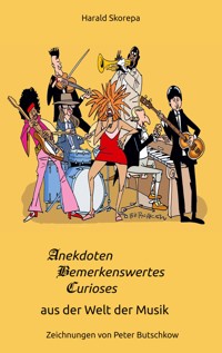 Anekdoten, Bemerkenswertes und Curioses aus der Welt der Musik - Harald Skorepa - ebook