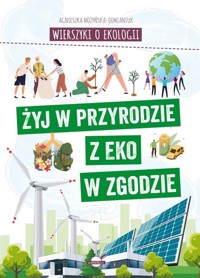 Wierszyki o ekologii. Żyj w przyrodzie z EKO w zgodzie - Agnieszka Nożyńska-Demianiuk - książka