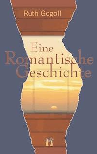 Eine romantische Geschichte - Ruth Gogoll - ebook