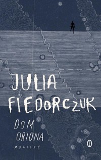 Dom Oriona - Julia Fiedorczuk - ebook + audiobook + książka