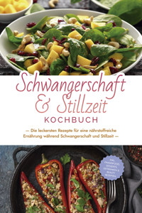 Schwangerschaft & Stillzeit Kochbuch: Die leckersten Rezepte für eine nährstoffreiche Ernährung während Schwangerschaft und Stillzeit - inkl. Fingerfood, Desserts, Getränken & Beauty Rezepten - Anna-Maria Wendland - ebook
