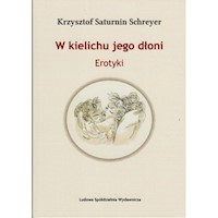 W kielichu jego dłoni - Schreyer Krzysztof Saturnin - książka
