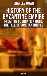 History of the Byzantine Empire: From the Foundation until the Fall of Constantinople (328-1453) - Oman Charles - ebook