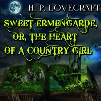 Sweet Ermengarde, or, The Heart of a Country Girl - H.P. Lovecraft - audiobook