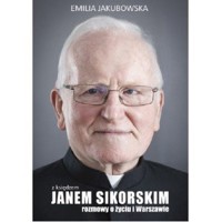 Z księdzem Janem Sikorskim rozmowy o życiu i Warszawie - Emilia Jakubowska - książka