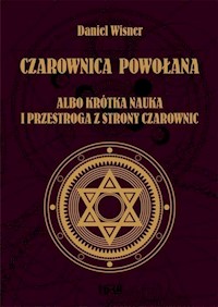 Czarownica powołana albo krótka nauka i przestroga z strony czarownic - Wisner Daniel - książka