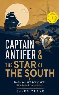 CAPTAIN ANTIFER & THE STAR OF THE SOUTH – Treasure Hunt Adventures (Illustrated) (Annotated) - Jules Verne - ebook