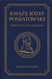 Książę Józef Poniatowski. Romantyczna legenda - Wojciech Postuła - książka