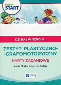 Pewny start Dzisiaj w szkole Zeszyt plastyczno-grafomotoryczny Karty zadaniowe - Pliwka Aneta, Radzka Katarzyna - książka