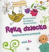 Ręką dziecka - Szostak Monika, Wajner Karol, Kiełtyka Monika - książka