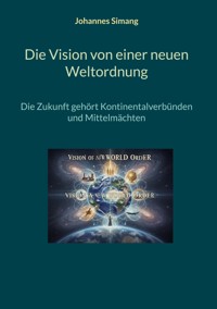 Die Vision von einer neuen Weltordnung - Johannes Simang - ebook