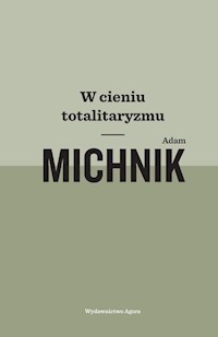 W cieniu totalitaryzmu - Adam Michnik - książka