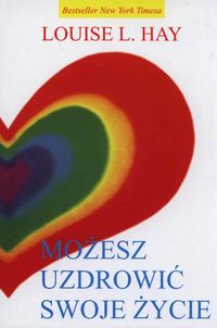 Możesz uzdrowić swoje życie - Hay Louise L. - książka