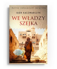 We władzy szejka - Kaczmarczyk Igor - ebook + audiobook + książka