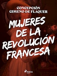 Mujeres de la revolución francesa - Concepción Gimeno de Flaquer - ebook