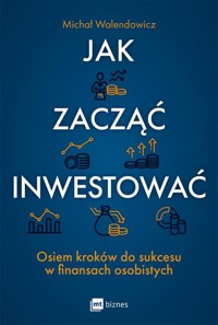 Jak zacząć inwestować? - Walendowicz Michał - ebook + książka