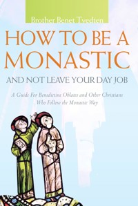 How to Be a Monastic and Not Leave Your Day Job - Benet Tvedten - ebook