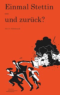 Einmal Stettin - und zurück? - Alex D. Hildebrandt - ebook