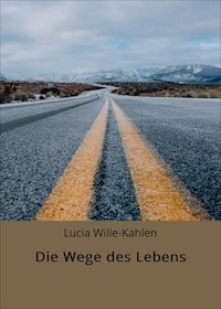 Die Wege des Lebens - Lucia Wille-Kahlen - ebook