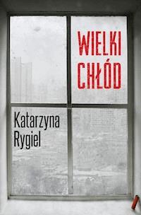Wielki chłód - Rygiel Katarzyna - ebook