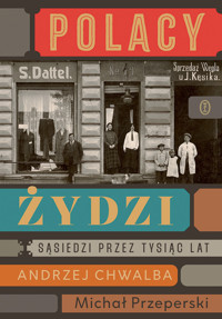 Polacy – Żydzi. Sąsiedzi przez tysiąc lat - Andrzej Chwalba, Michał Przeperski - ebook + książka