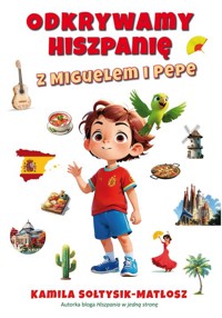 Odkrywamy Hiszpanię z Miguelem i Pepe - Sołtysik-Matłosz Kamila - książka