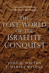 The Lost World of the Israelite Conquest - John H. Walton - ebook