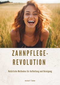 Zahnpflege-Revolution - Jessica F. Turner - ebook