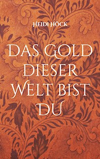 Das Gold dieser Welt bist DU - Heidi Höck - ebook