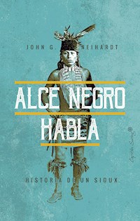 Alce Negro habla - John G. Neihardt - ebook