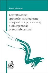 Kształtowanie spójności strategicznej i dojrzałości procesowej a oburęczność przedsiębiorstwa - Mielcarek Paweł - książka