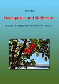 Dachgarten und Südbalkon - Flora Grün - ebook