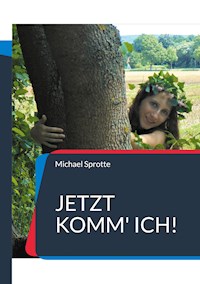 Jetzt komm' ich! - Michael Sprotte - ebook