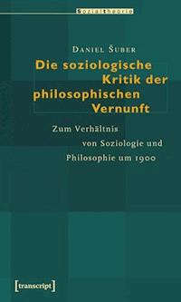 Die soziologische Kritik der philosophischen Vernunft - Daniel Suber - ebook