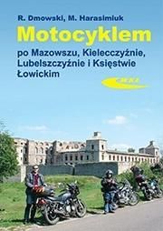 Motocyklem po Mazowszu, Kielecczyźnie, Lubelszczyźnie i Księstwie Łowickim - Rafał Dmowski, Marek Harasimiuk - książka