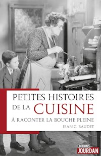 Petites histoires de la cuisine à raconter la bouche pleine - Jean C. Baudet - ebook