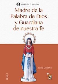 Madre de la Palabra de Dios y Guardiana de nuestra fe - Irene Laura di Palma - ebook