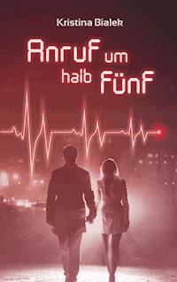 Anruf um halb fünf - Kristina Bialek - ebook
