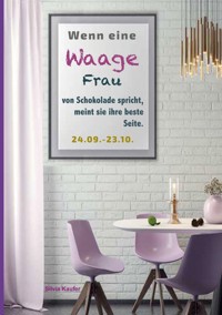 Wenn eine Waage Frau von Schokolade spricht, meint sie ihre beste Seite. - Silvia Kaufer - ebook