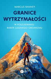 Granice wytrzymałości. W poszukiwaniu barier ludzkiego organizmu - Marcus Ranney - ebook + książka